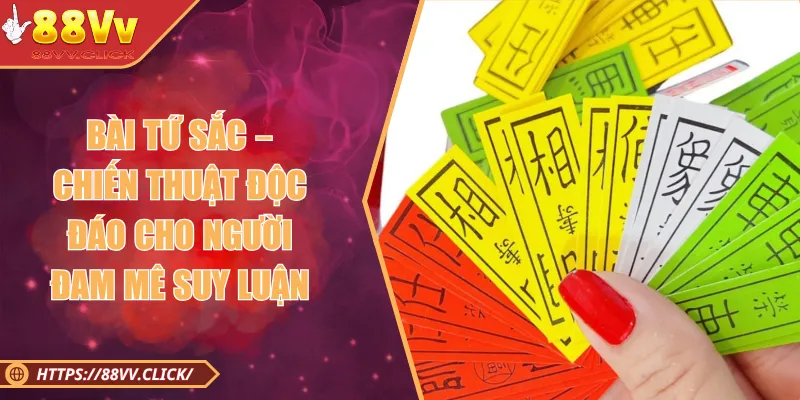 Bài Tứ Sắc – Chiến Thuật Độc Đáo Cho Người Đam Mê Suy Luận