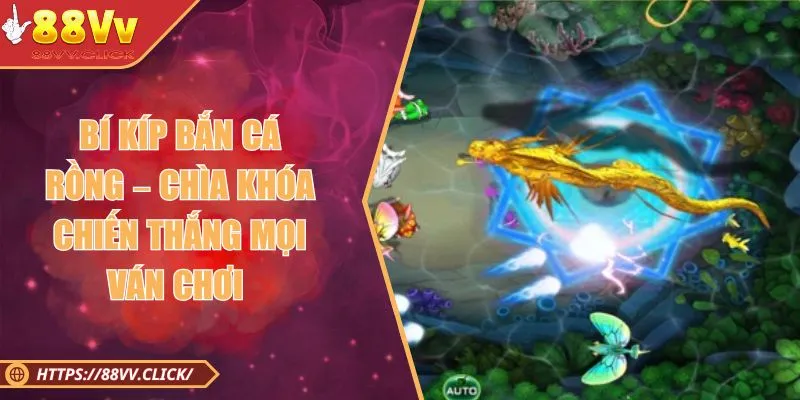 Bí Kíp Bắn Cá Rồng – Chìa Khóa Chiến Thắng Mọi Ván Chơi