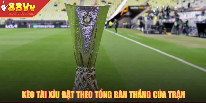 Kèo tài xỉu đặt theo tổng bàn thắng của trận